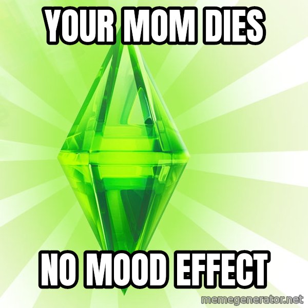 Sims meme: Your mom dies / no mood effect