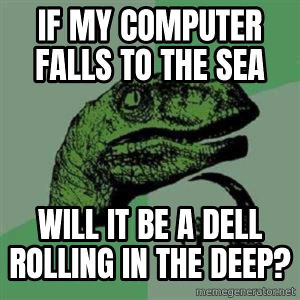 Philosoraptor meme: if my computer falls to the sea / will it be a dell rolling in the deep?