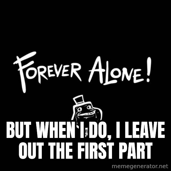 The Most Interesting Man In The World meme: But when i do, i leave out the first part