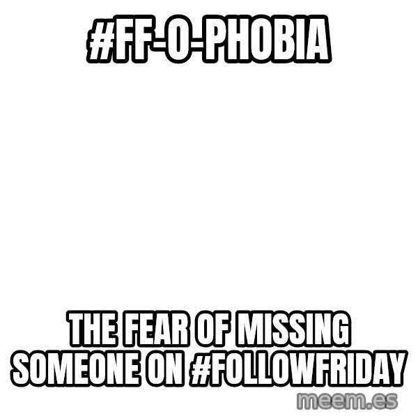 Blank 1234 meme: #FF-o-phobia / The fear of missing someone on #FOLLOWFRIDAY