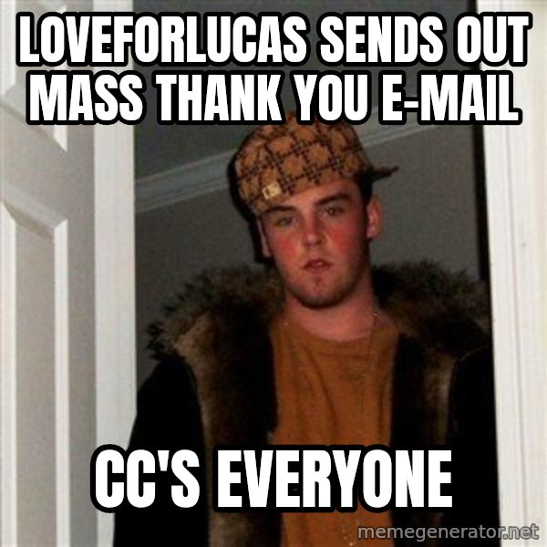 Scumbag Steve meme: Loveforlucas sends out mass thank you  e-mail / cc's everyone