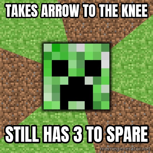 Minecraft Creeper meme: Takes arrow to the knee / still has 3 to spare