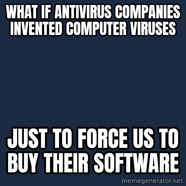 Conspiracy Keanu meme: WHAT IF antivirus companies invented computer viruses / just to force us to buy their software