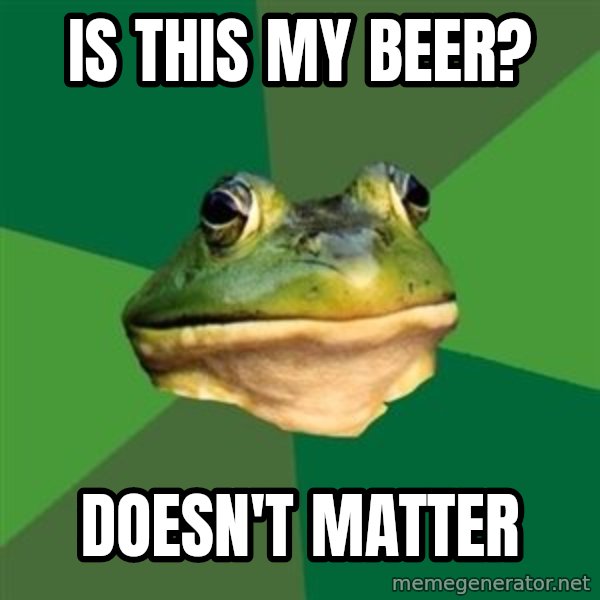 Foul Bachelor Frog meme: is this my beer? / doesn't matter