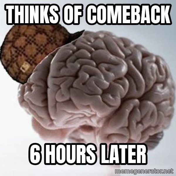 Scumbag Brain meme: thinks of comeback / 6 hours later