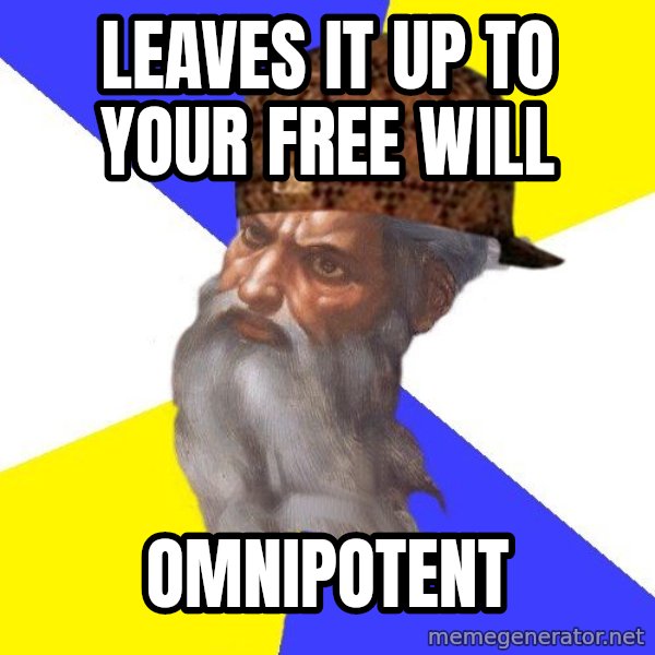 Scumbag God meme: Leaves it Up to Your Free will / Omnipotent