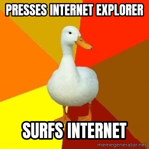 Technologically Impaired Duck meme: presses internet explorer / surfs internet