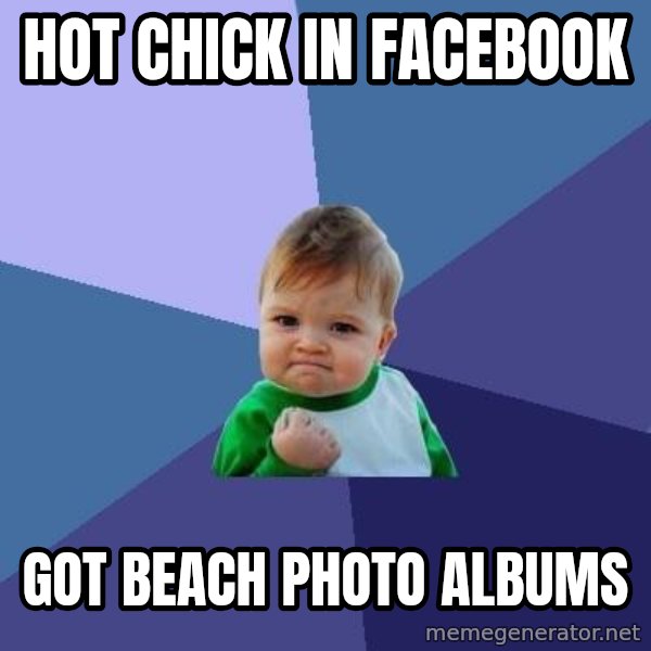 Success Kid meme: hot chick in facebook / Got BEach photo albums