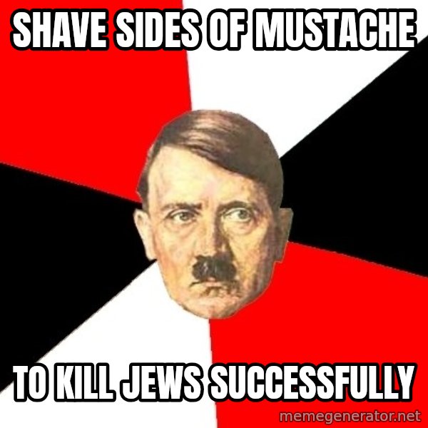 Advice Hitler meme: shave sides of mustache / to kill jews successfully