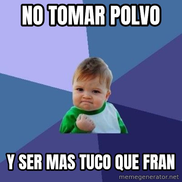 Success Kid meme: No tomar polvo / y ser mas tuco que fran