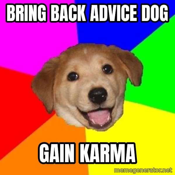 Advice Dog meme: Bring back advice dog / GAin karma