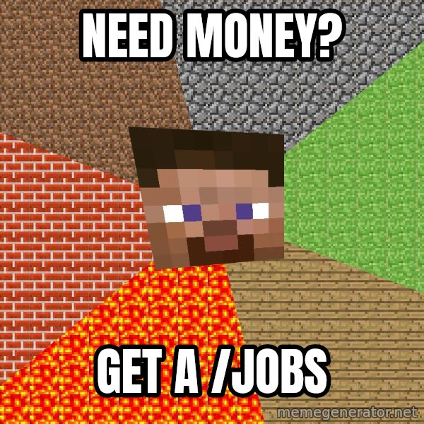 Minecraft Guy meme: Need money? / get a /jobs