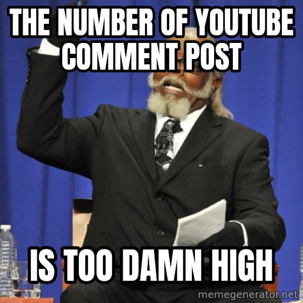 Rent Is Too Damn High meme: the number of youtube comment post / is too damn high