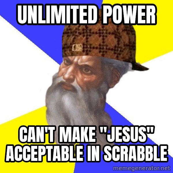 Scumbag God meme: unlimited power / can't make ''jesus'' acceptable in scrabble
