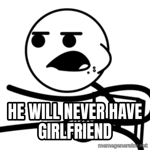 Cereal Guy meme: HE WILL NEVER HAVE GIRLFRIEND
