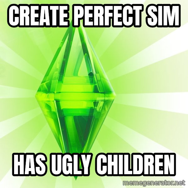 Sims meme: create perfect sim / has ugly children
