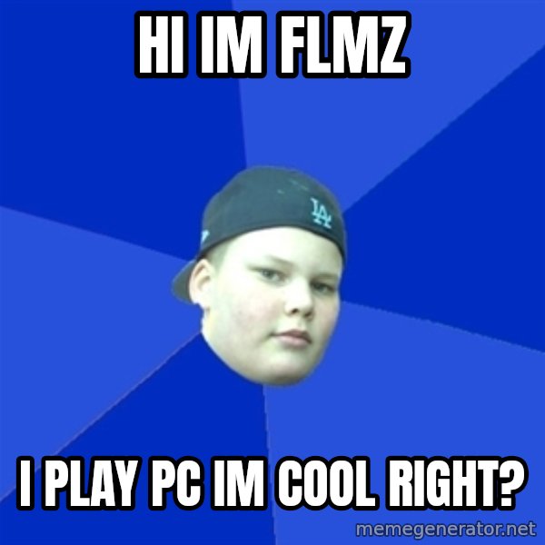 Jonnen Neuvo meme: hi im flmz / i play pc im cool right?