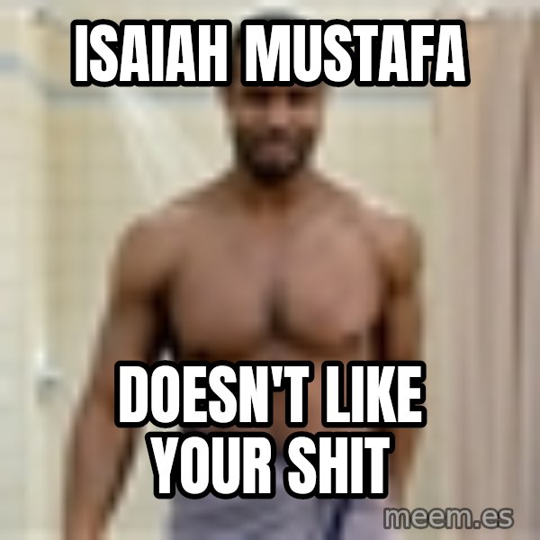 Old Spice Guy meme: Isaiah Mustafa / DOESN'T LIKE YOUR SHIT