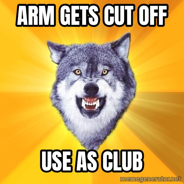 Courage Wolf meme: arm gets cut off / use as club