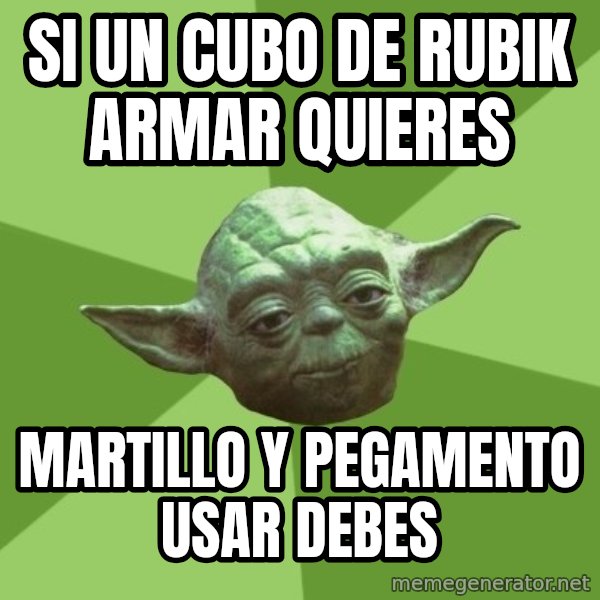 Advice Yoda Gives meme: Si un cubo de rubik armar quieres / martillo y pegamento usar debes