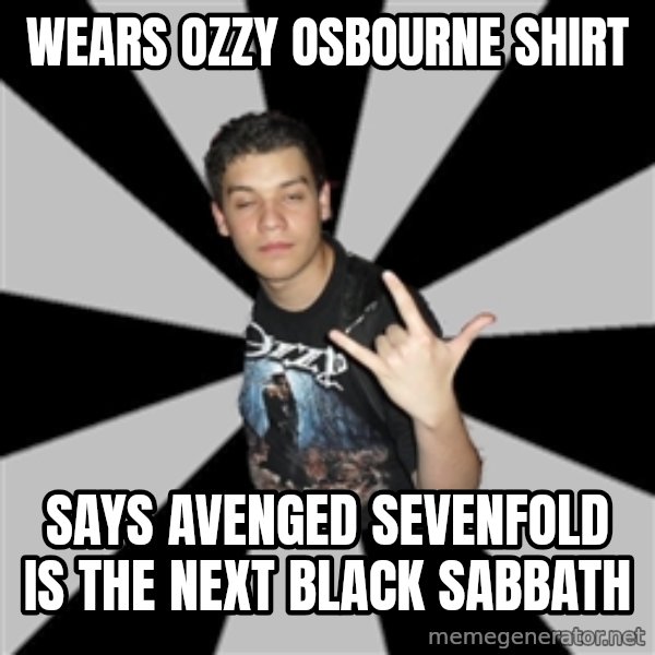 Metal Boy From Hell meme: wears ozzy osbourne shirt / says avenged sevenfold is the next black sabbath