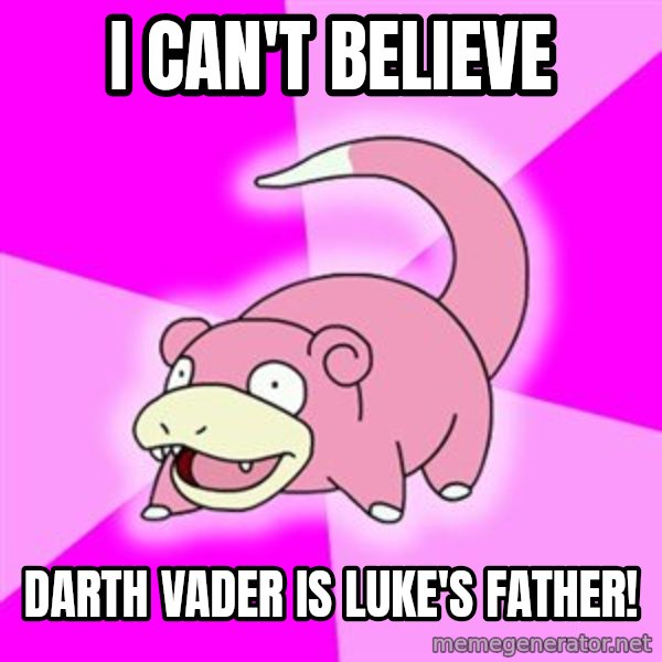 Slowpoke meme: I CAN'T BELIEVE / DARTH VADER IS LUKE'S FATHER!