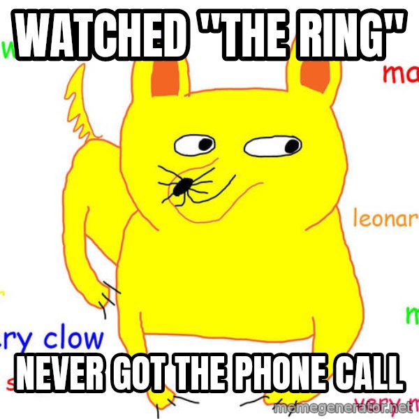 Forever Alone meme: watched ''the ring'' / never got the phone call