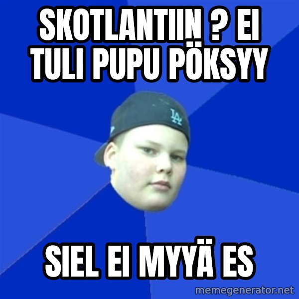 Jonnen Neuvo meme: Skotlantiin ? EI TULI PUPU PÖKSYY / siel ei myyä es