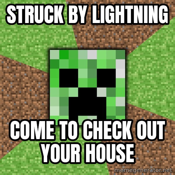 Minecraft Creeper meme: STRUCK BY LIGHTNING / COME TO CHECK OUT YOUR HOUSE