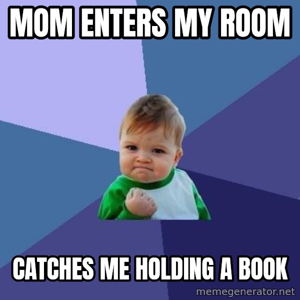 Success Kid meme: mom enters my room / catches me holding a book