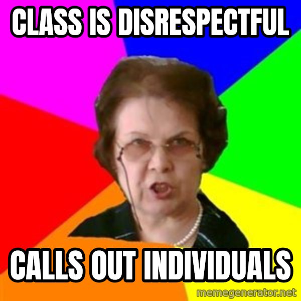 teacher meme: Class is disrespectful / Calls out individuals