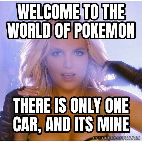 Professor Oak meme: welcome to the world of pokemon / there is only one car, and its mine