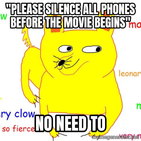 Forever Alone meme: "Please silence all phones before the movie begins" / no need to