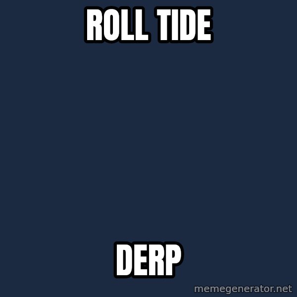 Obviously Redneck Teenager meme: Roll tide / derp