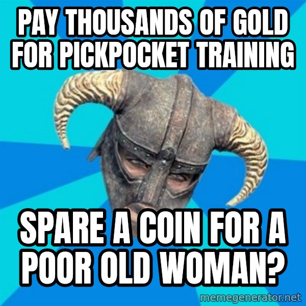 skyrim stan meme: PAY THOUSANDS OF GOLD FOR PICKPOCKET TRAINING / Spare a coin for a poor old woman?