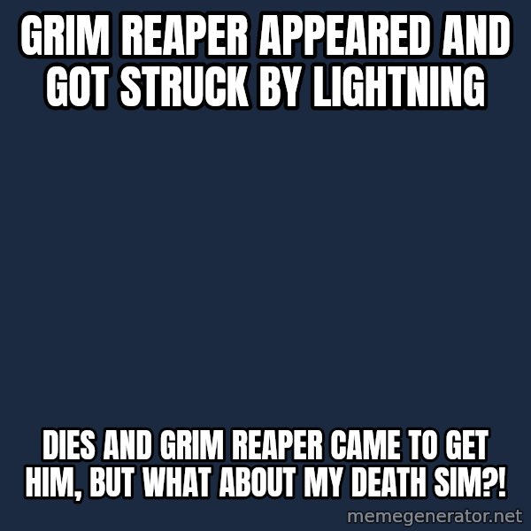 Sims meme: grim reaper appeared and got struck by lightning / dies and grim reaper came to get him, but what about my death sim?!