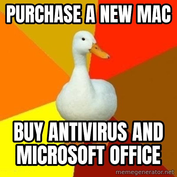 Technologically Impaired Duck meme: Purchase a new mac / buy antivirus and Microsoft office