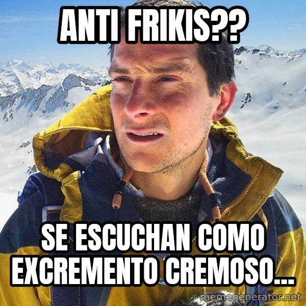 Bear Grylls Loneliness meme: Anti frikis?? / Se escuchan como excremento cremoso...