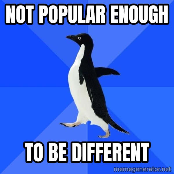 Socially Awkward Penguin meme: Not popular enough / to be different