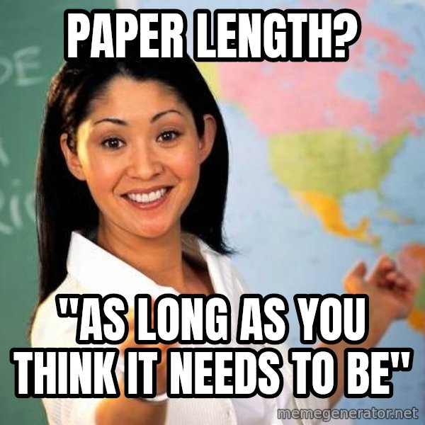 Unhelpful High School Teacher meme: Paper Length? / "As long as you think it needs to be"