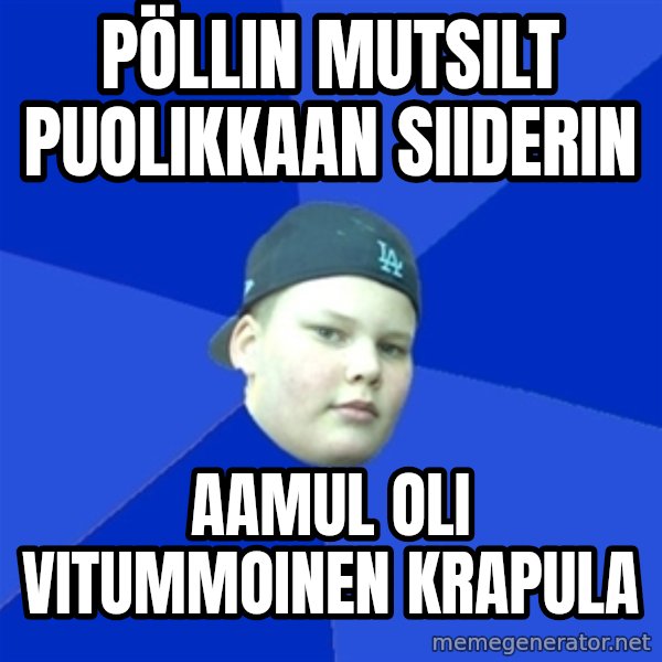 Jonnen Neuvo meme: pöllin mutsilt puolikkaan siiderin / aamul oli vitummoinen krapula