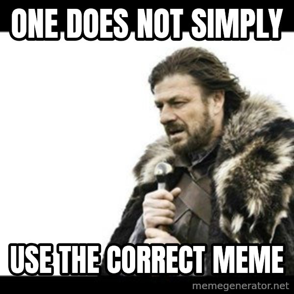 Winter is Coming meme: one does not simply / use the correct meme