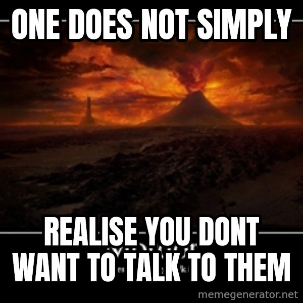 One Does Not Simply meme: One does not simply / realise you dont want to talk to them