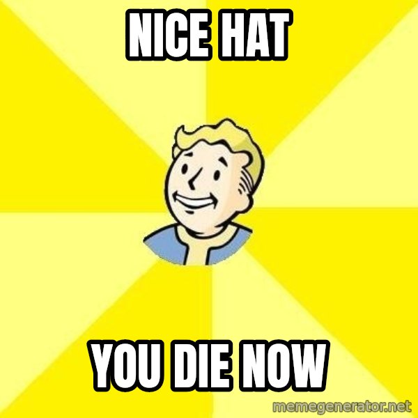 Fallout 3 meme: nice hat / you die now
