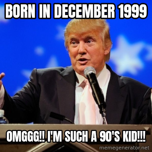Annoying Facebook Girl meme: Born in December 1999 / OMGGG!! I'm such a 90's kid!!!