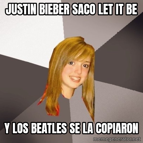 Musically Oblivious 8th Grader meme: JUSTIN BIEBER SACO LET IT BE / Y LOS BEATLES SE LA COPIARON