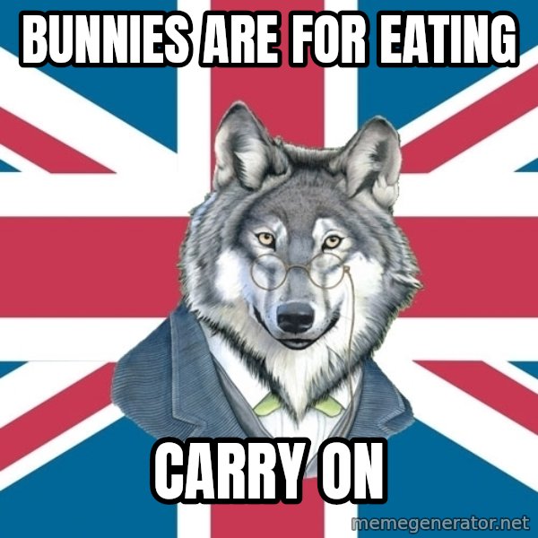 Sir Courage Wolf Esquire meme: bunnies are for eating / carry on