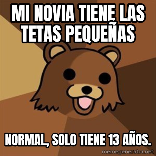 Pedobear meme: Mi novia tiene las tetas pequeñas / normal, solo tiene 13 años.