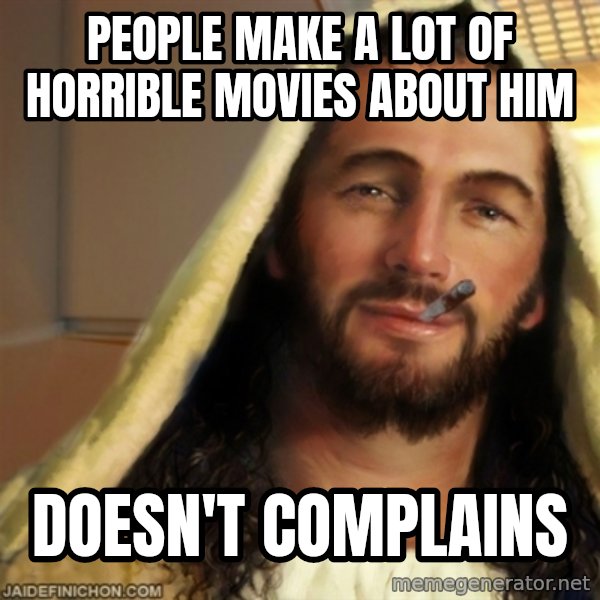 Good Guy Jesus meme: People make a lot of horrible movies about him / doesn't complains