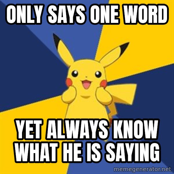 Pokemon Logic  meme: Only says one word / yet always know what he is saying